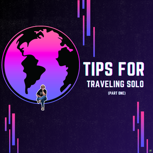 Tips For Traveling Solo Part 1