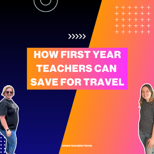 How First Year Teachers Can Save For Travel