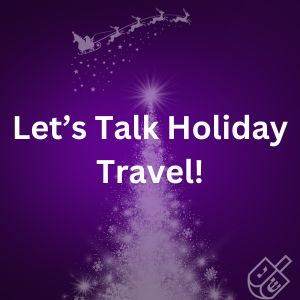 Let’s Talk Holiday Travel