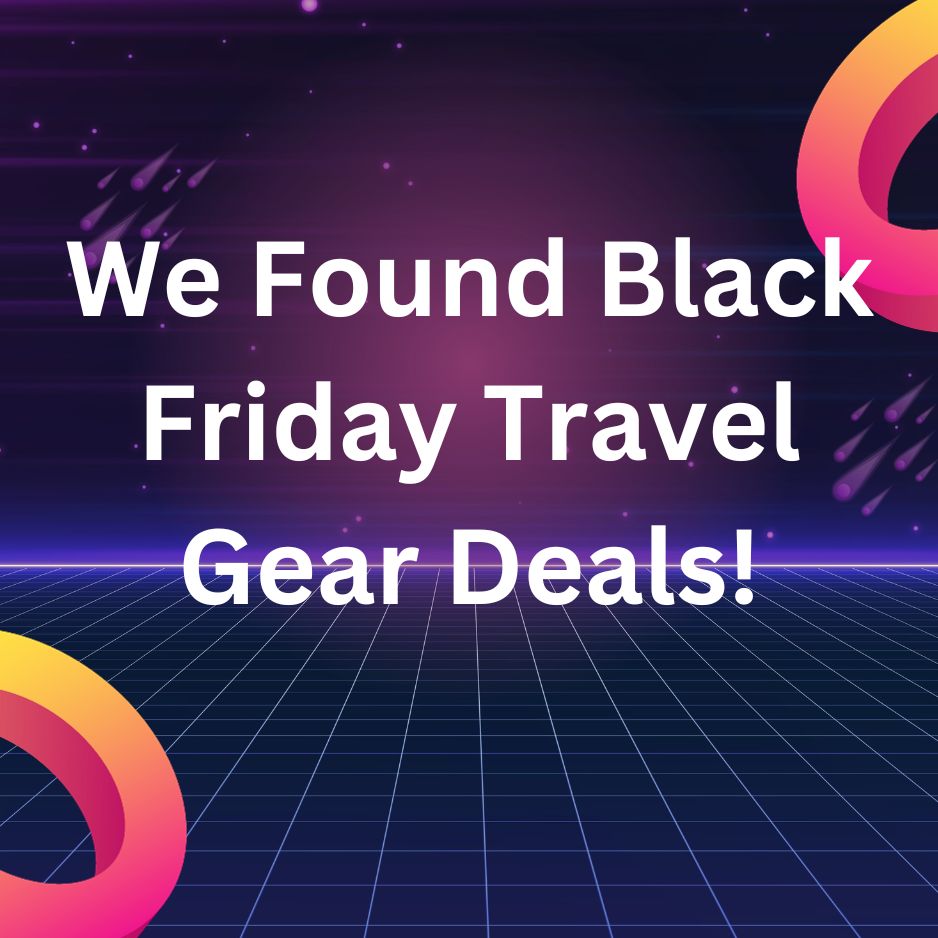 We Found Black Friday Travel Gear Deals!