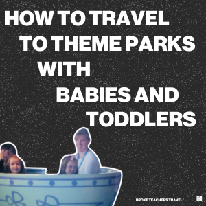How to Travel to Theme Parks With Babies and Toddlers
