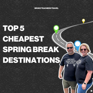 Top 5 Cheapest Spring Break Destinations