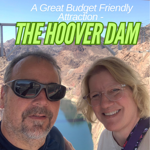 The Hoover Dam – A Great Budget Friendly Attraction